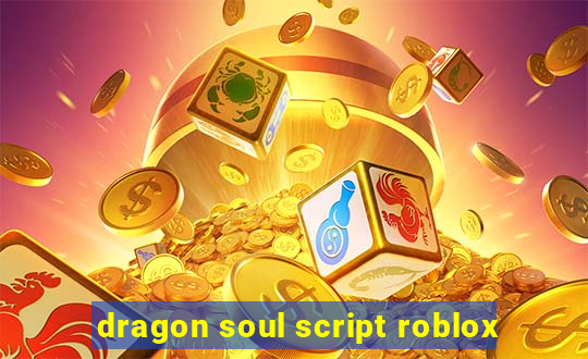 dragon soul script roblox